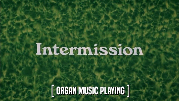 [ ORGAN MUSIC PLAYING ]  