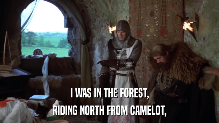 I WAS IN THE FOREST, RIDING NORTH FROM CAMELOT, 