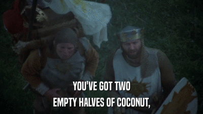YOU'VE GOT TWO EMPTY HALVES OF COCONUT, 