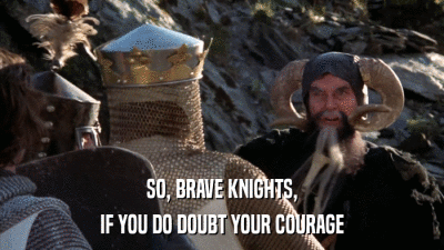 SO, BRAVE KNIGHTS, IF YOU DO DOUBT YOUR COURAGE 