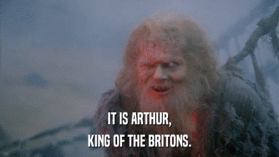IT IS ARTHUR, KING OF THE BRITONS. 