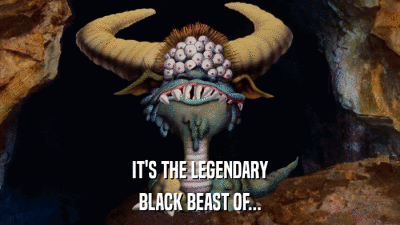 IT'S THE LEGENDARY BLACK BEAST OF... 