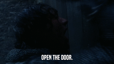 OPEN THE DOOR.  