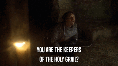 YOU ARE THE KEEPERS OF THE HOLY GRAIL? 