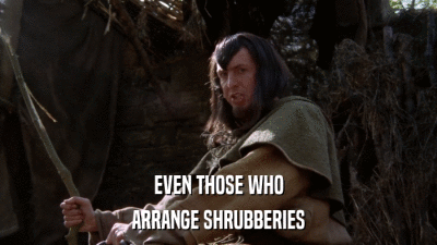 EVEN THOSE WHO ARRANGE SHRUBBERIES 