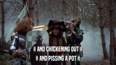 # AND CHICKENING OUT # # AND PISSING A POT # 