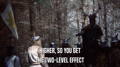 HIGHER, SO YOU GET THE TWO-LEVEL EFFECT 