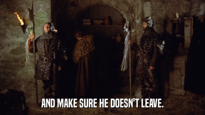 AND MAKE SURE HE DOESN'T LEAVE.  