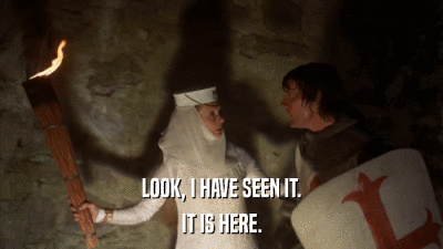 LOOK, I HAVE SEEN IT. IT IS HERE. 