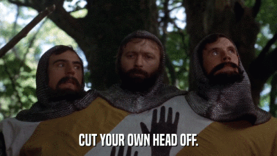CUT YOUR OWN HEAD OFF.  