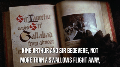 KING ARTHUR AND SIR BEDEVERE, NOT MORE THAN A SWALLOWS FLIGHT AWAY, 