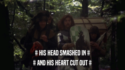 # HIS HEAD SMASHED IN # # AND HIS HEART CUT OUT # 
