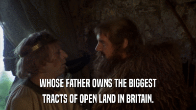 WHOSE FATHER OWNS THE BIGGEST TRACTS OF OPEN LAND IN BRITAIN. 