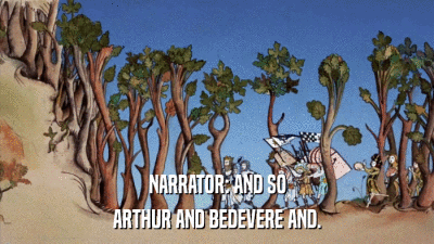 NARRATOR: AND SO ARTHUR AND BEDEVERE AND. 