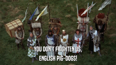YOU DON'T FRIGHTEN US, ENGLISH PIG-DOGS! 