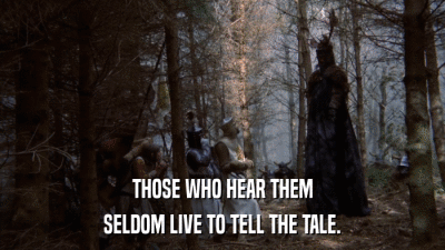 THOSE WHO HEAR THEM SELDOM LIVE TO TELL THE TALE. 
