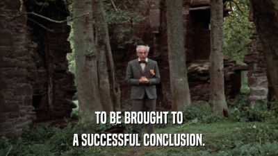 TO BE BROUGHT TO A SUCCESSFUL CONCLUSION. 