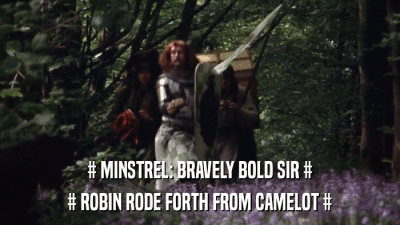 # MINSTREL: BRAVELY BOLD SIR # # ROBIN RODE FORTH FROM CAMELOT # 