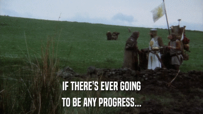 IF THERE'S EVER GOING TO BE ANY PROGRESS... 