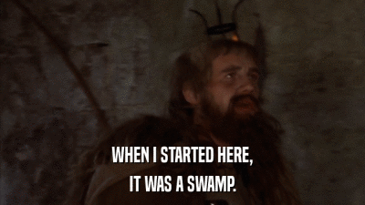 WHEN I STARTED HERE, IT WAS A SWAMP. 
