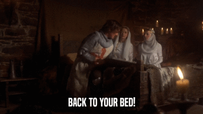 BACK TO YOUR BED!  