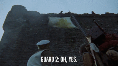 GUARD 2: OH, YES.  