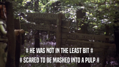# HE WAS NOT IN THE LEAST BIT # # SCARED TO BE MASHED INTO A PULP # 