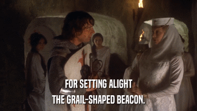 FOR SETTING ALIGHT THE GRAIL-SHAPED BEACON. 