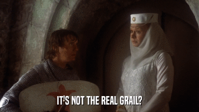 IT'S NOT THE REAL GRAIL?  