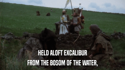 HELD ALOFT EXCALIBUR FROM THE BOSOM OF THE WATER, 