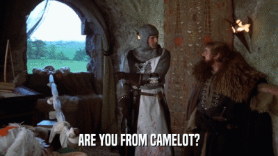 ARE YOU FROM CAMELOT?  