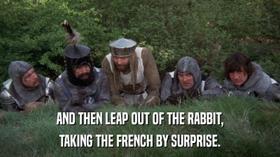 AND THEN LEAP OUT OF THE RABBIT, TAKING THE FRENCH BY SURPRISE. 