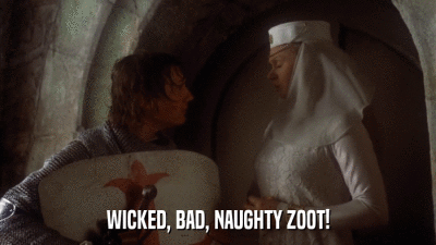 WICKED, BAD, NAUGHTY ZOOT!  
