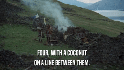 FOUR, WITH A COCONUT ON A LINE BETWEEN THEM. 