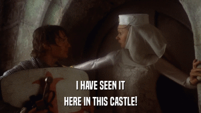 I HAVE SEEN IT HERE IN THIS CASTLE! 