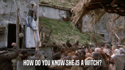 HOW DO YOU KNOW SHE IS A WITCH?  