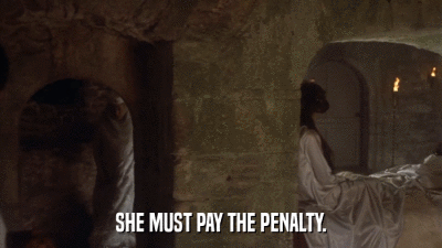 SHE MUST PAY THE PENALTY.  