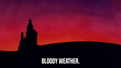 BLOODY WEATHER.  