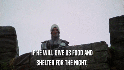 IF HE WILL GIVE US FOOD AND SHELTER FOR THE NIGHT, 