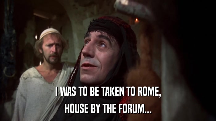 I WAS TO BE TAKEN TO ROME, HOUSE BY THE FORUM... 