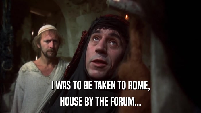 I WAS TO BE TAKEN TO ROME, HOUSE BY THE FORUM... 