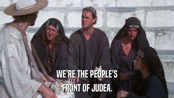 WE'RE THE PEOPLE'S FRONT OF JUDEA. 