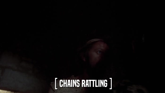 [ CHAINS RATTLING ]  