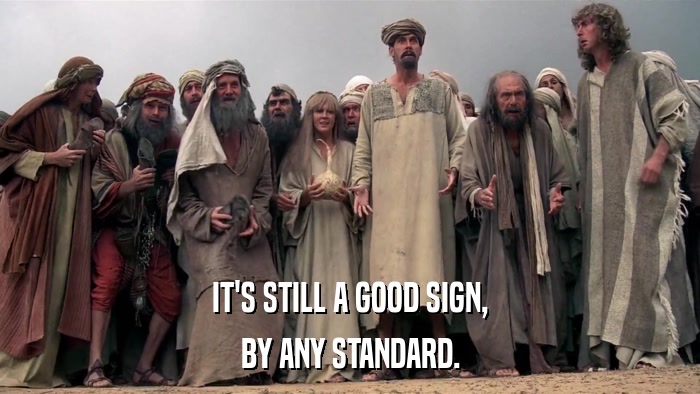 IT'S STILL A GOOD SIGN, BY ANY STANDARD. 