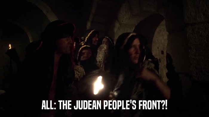ALL: THE JUDEAN PEOPLE'S FRONT?!  