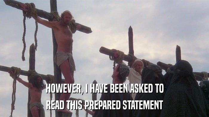 HOWEVER, I HAVE BEEN ASKED TO READ THIS PREPARED STATEMENT 