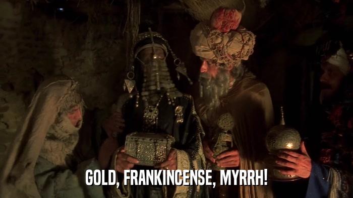 GOLD, FRANKINCENSE, MYRRH!  