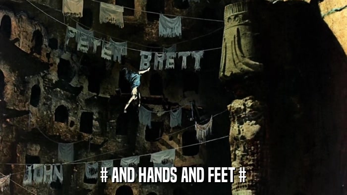 # AND HANDS AND FEET #  