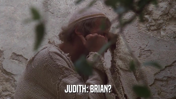 JUDITH: BRIAN?  