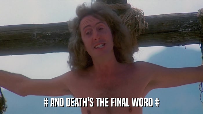# AND DEATH'S THE FINAL WORD #  